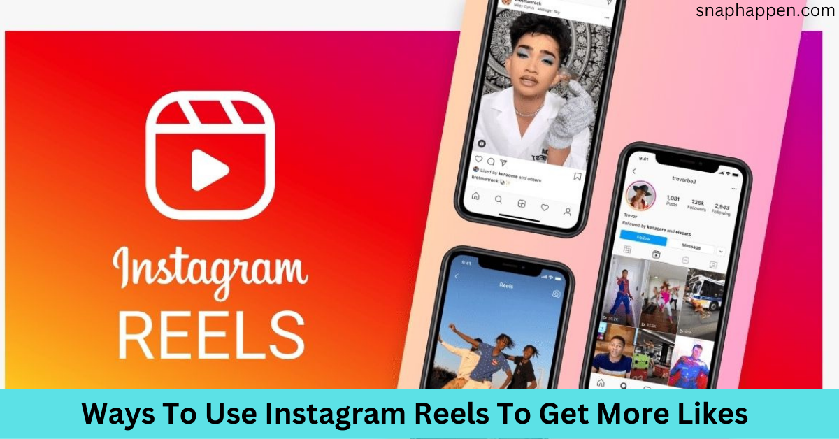 Ways To Use Instagram Reels To Get More Likes