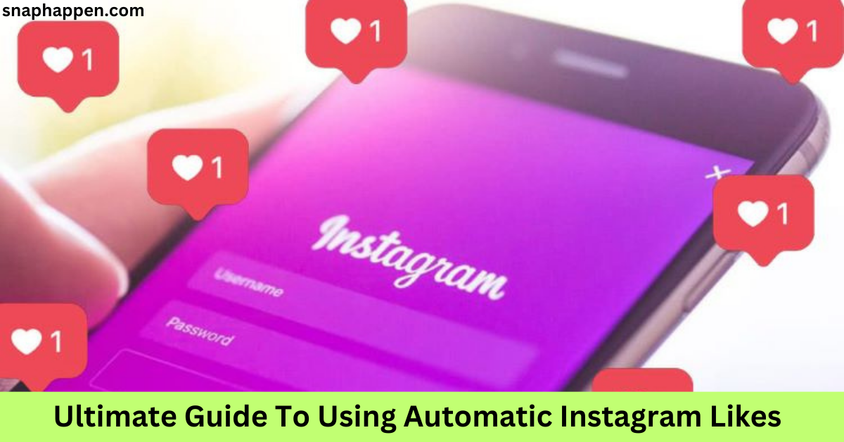 Ultimate Guide To Using Automatic Instagram Likes